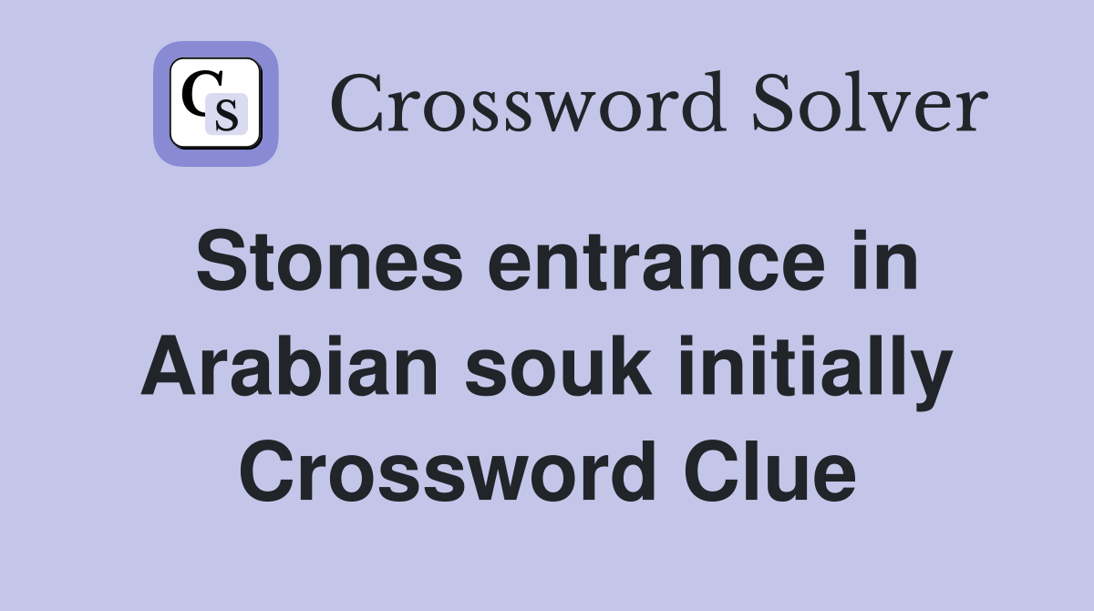 Stones entrance in Arabian souk initially Crossword Clue Answers